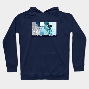 Clean Water Starts With You Hoodie